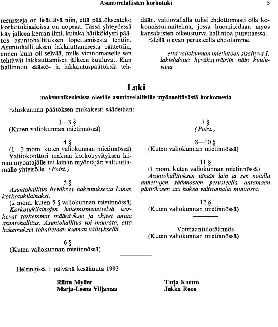 Asuntohallituksen lakkauttamisesta päätettiin, ennen kuin oli selvää, mille viranomaiselle sen tehtävät lakkauttamisen jälkeen kuuluvat.
