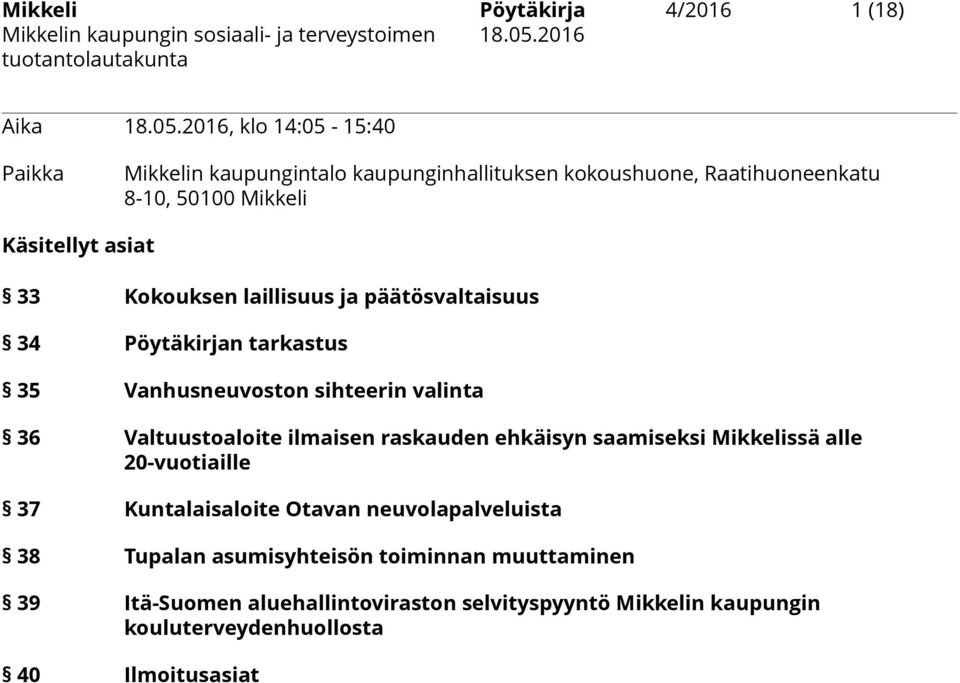 Kokouksen laillisuus ja päätösvaltaisuus 34 Pöytäkirjan tarkastus 35 Vanhusneuvoston sihteerin valinta 36 Valtuustoaloite ilmaisen raskauden