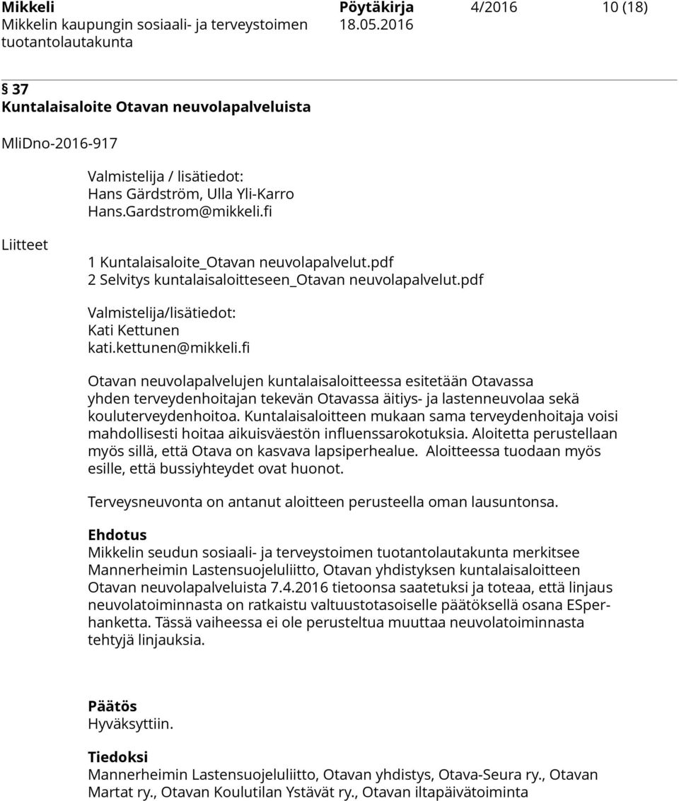 fi Otavan neuvolapalvelujen kuntalaisaloitteessa esitetään Otavassa yhden terveydenhoitajan tekevän Otavassa äitiys- ja lastenneuvolaa sekä kouluterveydenhoitoa.