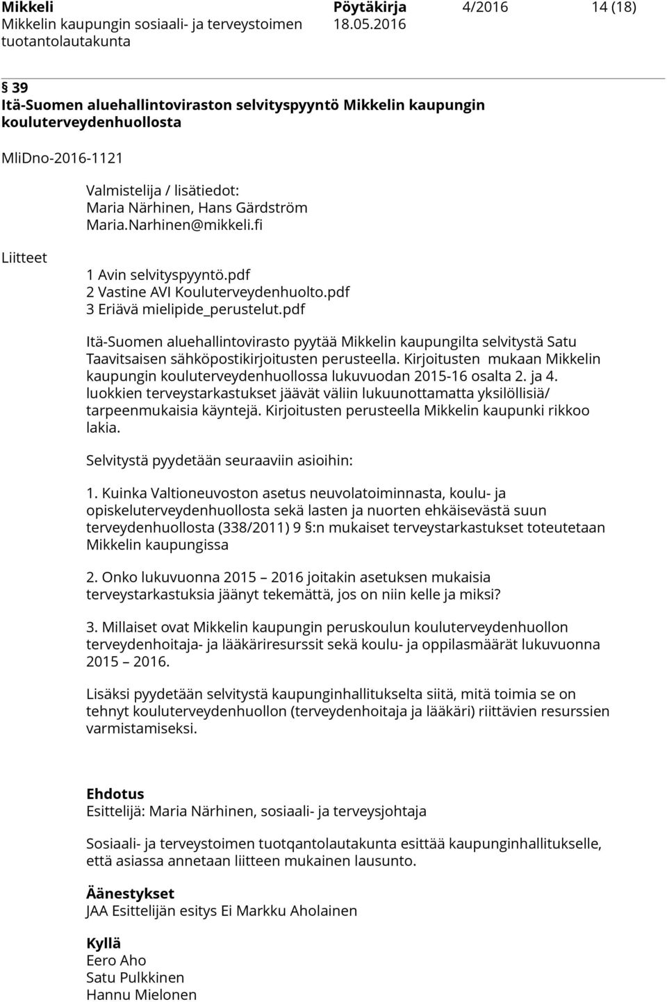 pdf Itä-Suomen aluehallintovirasto pyytää Mikkelin kaupungilta selvitystä Satu Taavitsaisen sähköpostikirjoitusten perusteella.