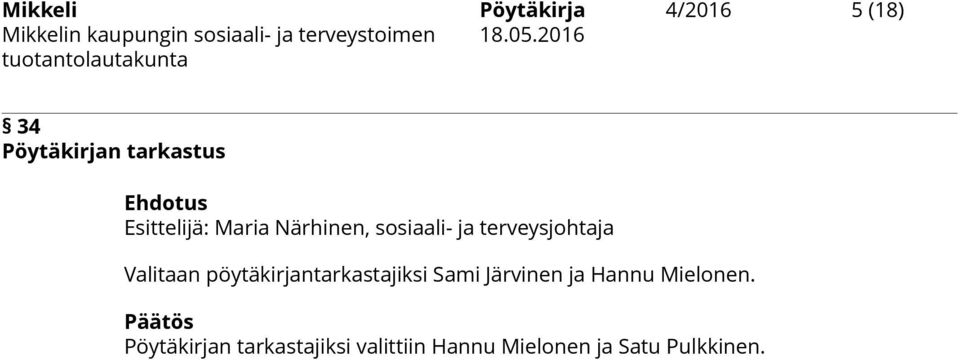 pöytäkirjantarkastajiksi Sami Järvinen ja Hannu Mielonen.