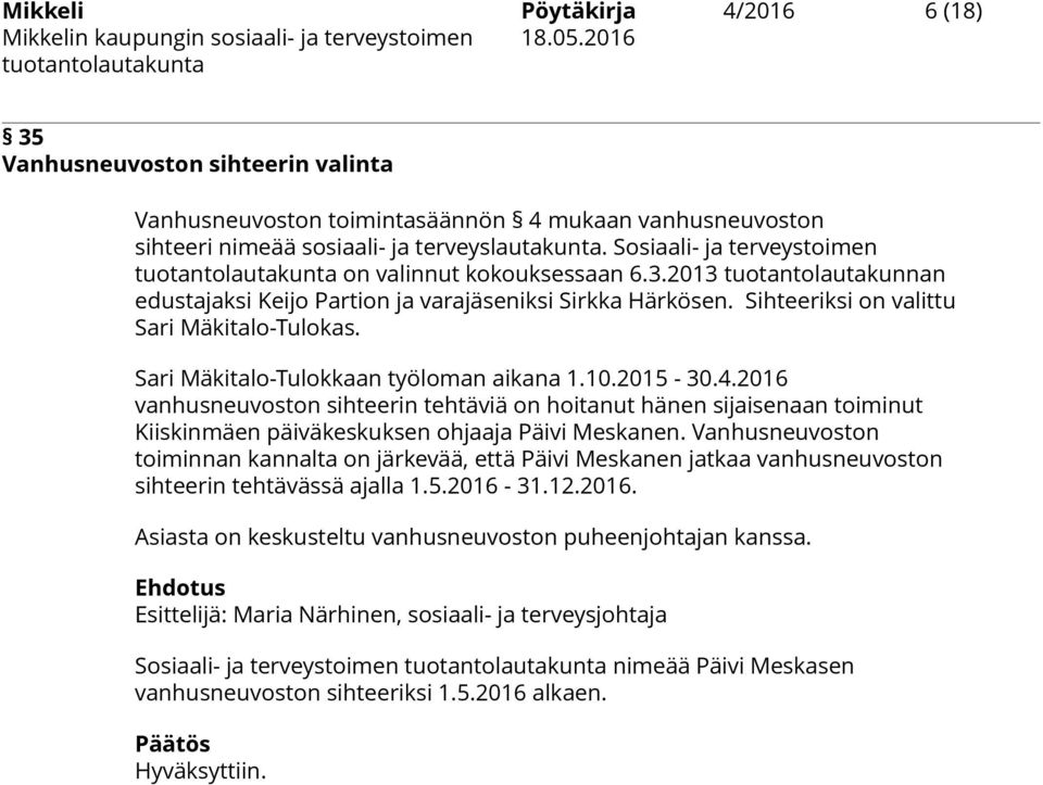 Sari Mäkitalo-Tulokkaan työloman aikana 1.10.2015-30.4.2016 vanhusneuvoston sihteerin tehtäviä on hoitanut hänen sijaisenaan toiminut Kiiskinmäen päiväkeskuksen ohjaaja Päivi Meskanen.