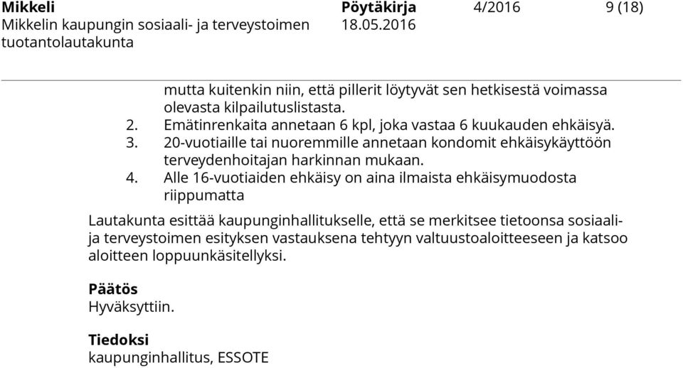 20-vuotiaille tai nuoremmille annetaan kondomit ehkäisykäyttöön terveydenhoitajan harkinnan mukaan. 4.