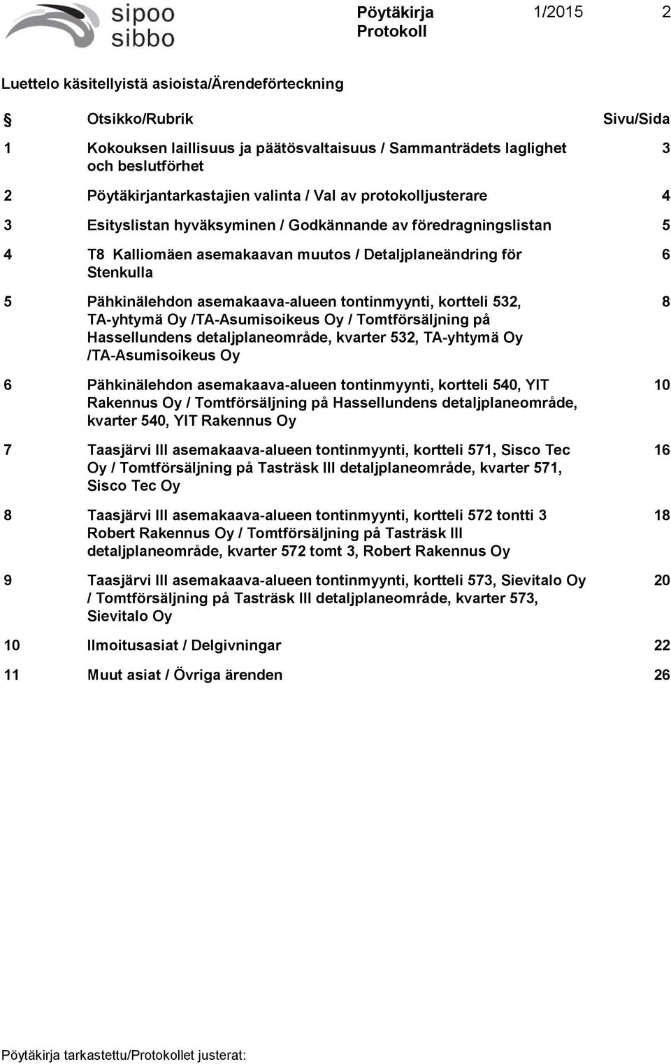 asemakaava-alueen tontinmyynti, kortteli 532, TA-yhtymä Oy /TA-Asumisoikeus Oy / Tomtförsäljning på Hassellundens detaljplaneområde, kvarter 532, TA-yhtymä Oy /TA-Asumisoikeus Oy 6 Pähkinälehdon