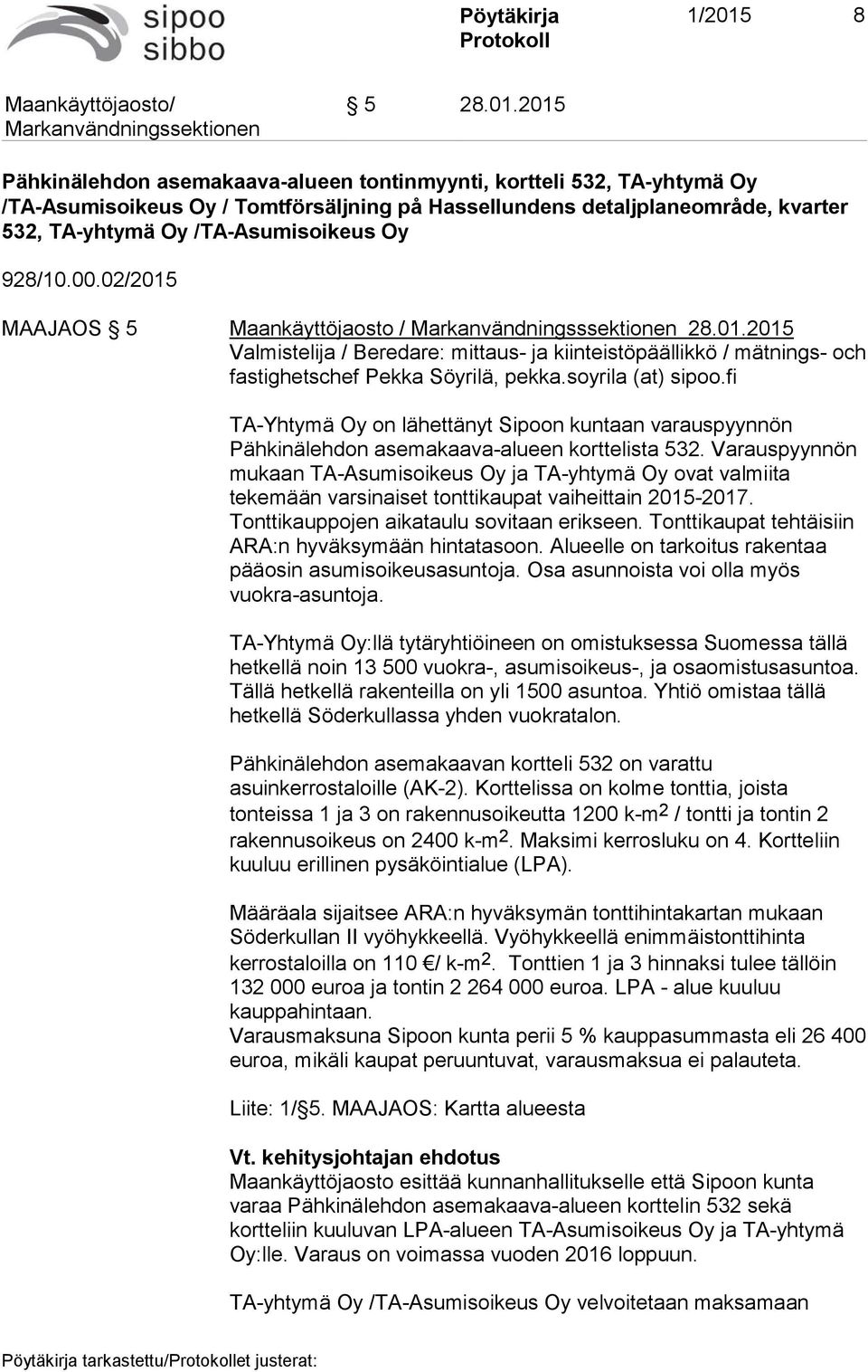 2015 Pähkinälehdon asemakaava-alueen tontinmyynti, kortteli 532, TA-yhtymä Oy /TA-Asumisoikeus Oy / Tomtförsäljning på Hassellundens detaljplaneområde, kvarter 532, TA-yhtymä Oy /TA-Asumisoikeus Oy