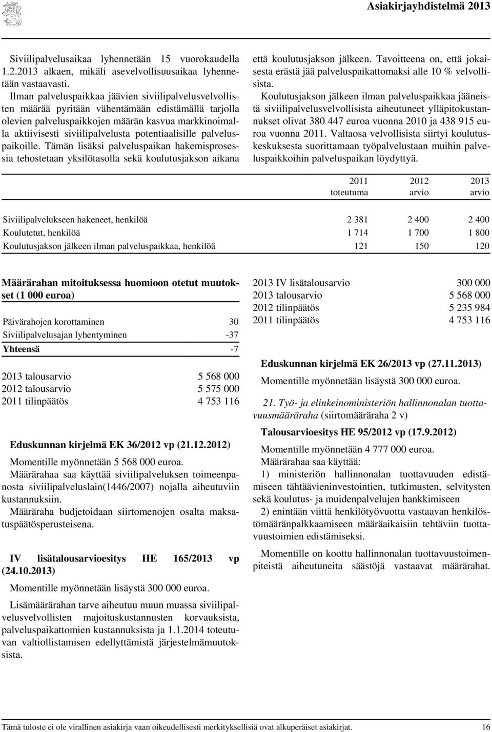 potentiaalisille palveluspaikoille. Tämän lisäksi palveluspaikan hakemisprosessia tehostetaan yksilötasolla sekä koulutusjakson aikana että koulutusjakson jälkeen.