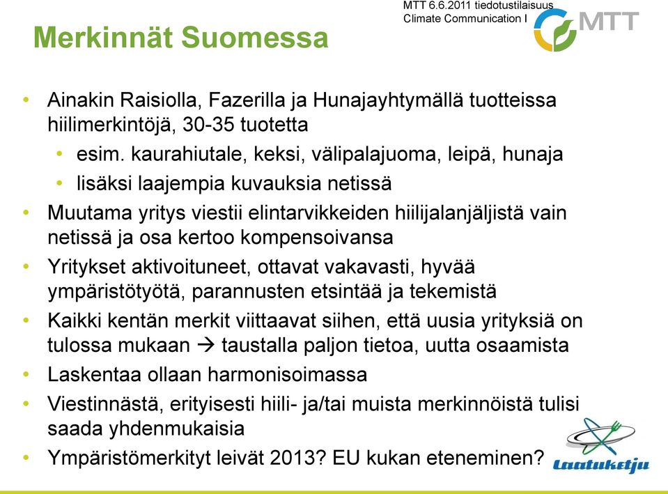 kompensoivansa Yritykset aktivoituneet, ottavat vakavasti, hyvää ympäristötyötä, parannusten etsintää ja tekemistä Kaikki kentän merkit viittaavat siihen, että uusia