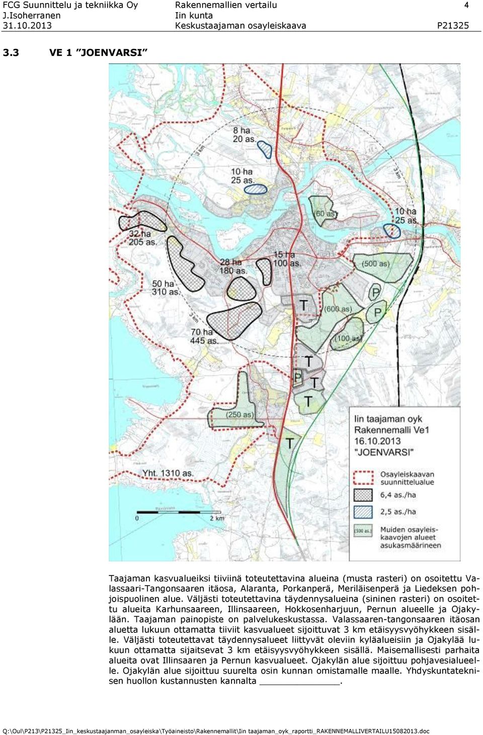 alue. Väljästi toteutettavina täydennysalueina (sininen rasteri) on osoitettu alueita Karhunsaareen, Illinsaareen, Hokkosenharjuun, Pernun alueelle ja Ojakylään.