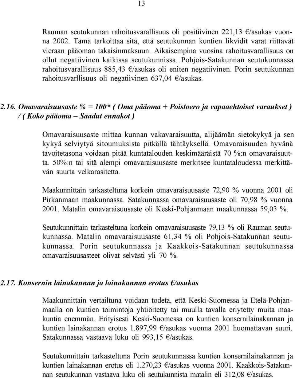 Porin seutukunnan rahoitusvarllisuus oli negatiivinen 637,04 /asukas. 2.16.