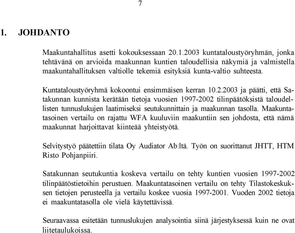 2003 ja päätti, että kunnista kerätään tietoja vuosien - tilinpäätöksistä taloudellisten tunnuslukujen laatimiseksi seutukunnittain ja maakunnan tasolla.