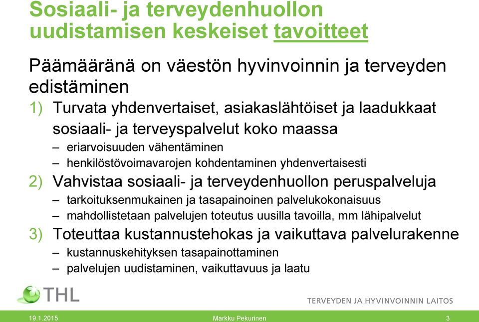 Vahvistaa sosiaali- ja terveydenhuollon peruspalveluja tarkoituksenmukainen ja tasapainoinen palvelukokonaisuus mahdollistetaan palvelujen toteutus uusilla tavoilla,