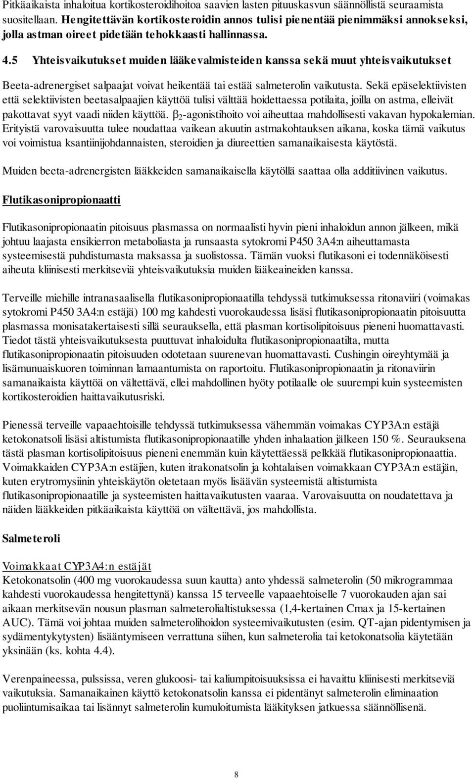 5 Yhteisvaikutukset muiden lääkevalmisteiden kanssa sekä muut yhteisvaikutukset Beeta-adrenergiset salpaajat voivat heikentää tai estää salmeterolin vaikutusta.