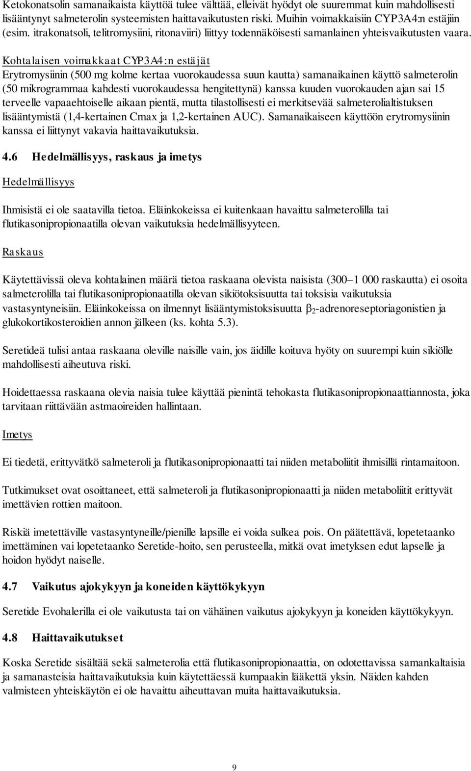 Kohtalaisen voimakkaat CYP3A4:n estäjät Erytromysiinin (500 mg kolme kertaa vuorokaudessa suun kautta) samanaikainen käyttö salmeterolin (50 mikrogrammaa kahdesti vuorokaudessa hengitettynä) kanssa