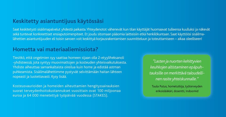 Saat käyttöösi sisäilmalähettien asiantuntijuuden eli toisin sanoen voit keskittyä korjausrakentamisen suunnitteluun ja toteuttamiseen aikaa oleelliseen! Hometta vai materiaaliemissiota?