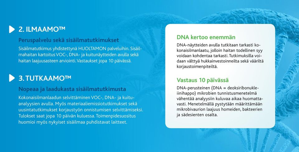 Myös materiaaliemissiotutkimukset sekä uusintatutkimukset korjaustyön onnistumisen selvittämiseksi. Tulokset saat jopa 10 päivän kuluessa.