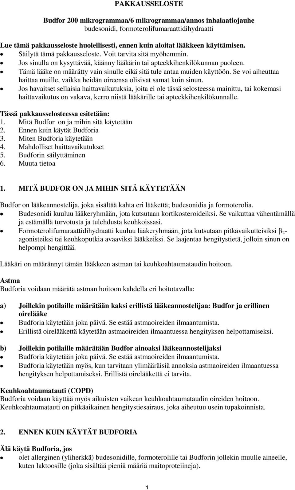 Tämä lääke on määrätty vain sinulle eikä sitä tule antaa muiden käyttöön. Se voi aiheuttaa haittaa muille, vaikka heidän oireensa olisivat samat kuin sinun.