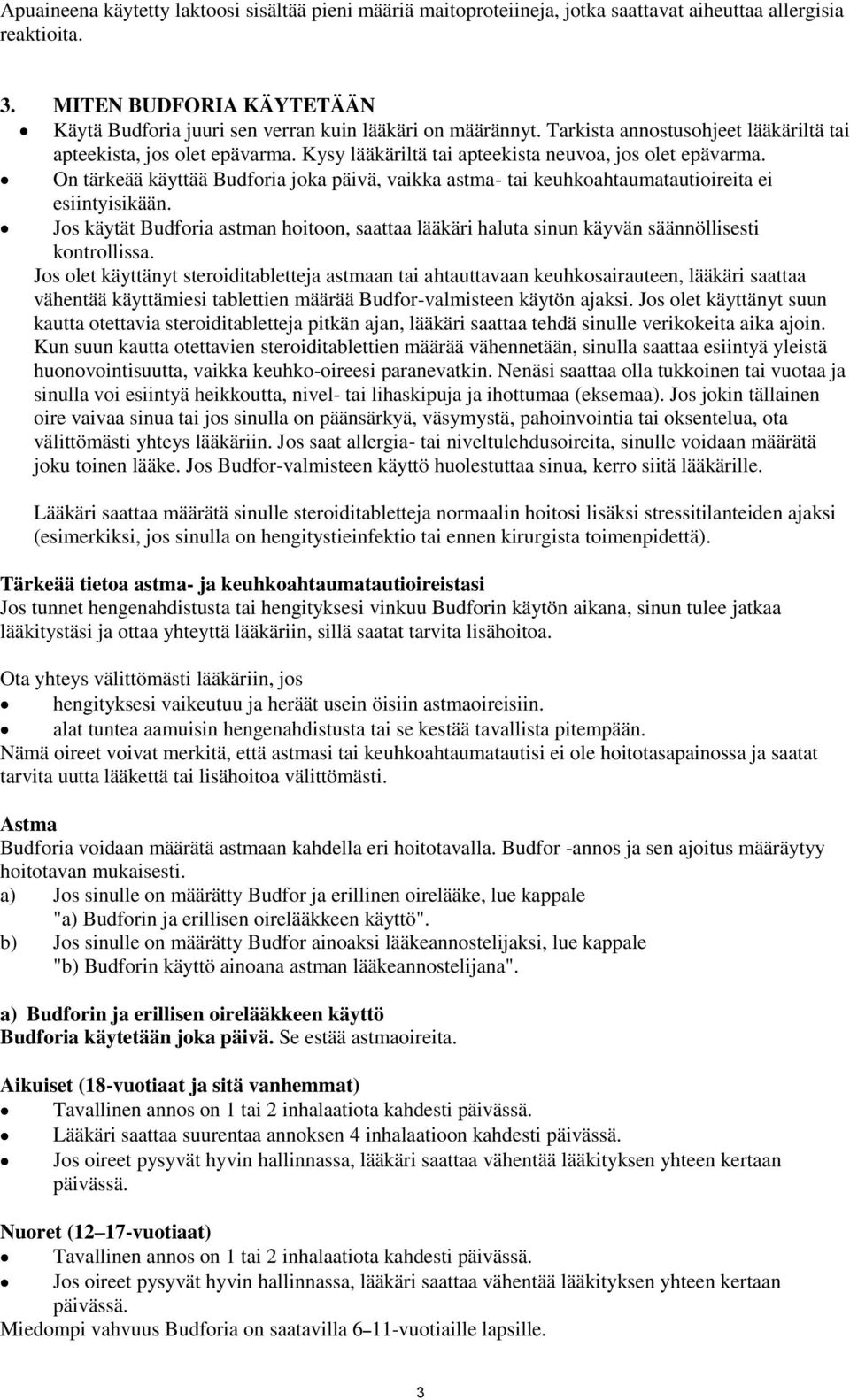 Kysy lääkäriltä tai apteekista neuvoa, jos olet epävarma. On tärkeää käyttää Budforia joka päivä, vaikka astma- tai keuhkoahtaumatautioireita ei esiintyisikään.