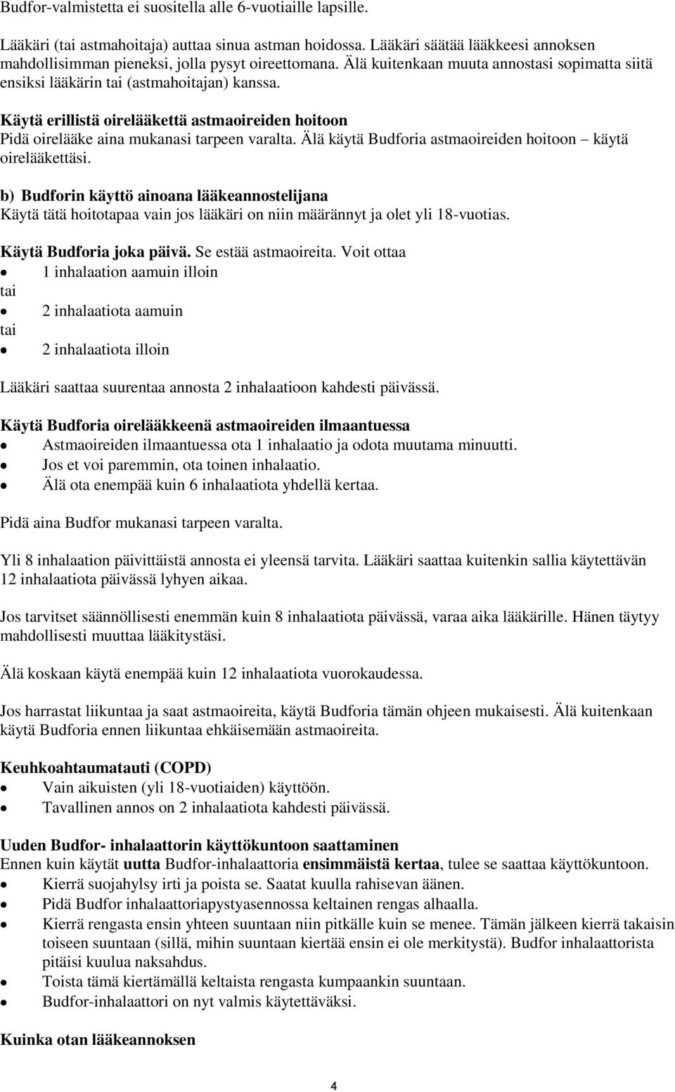 Käytä erillistä oirelääkettä astmaoireiden hoitoon Pidä oirelääke aina mukanasi tarpeen varalta. Älä käytä Budforia astmaoireiden hoitoon käytä oirelääkettäsi.