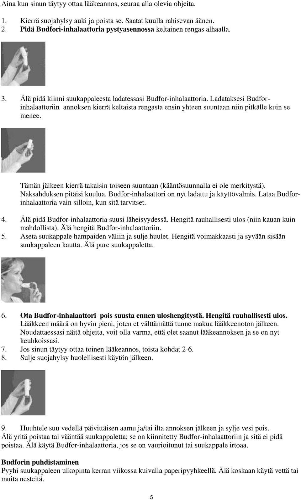 Ladataksesi Budforinhalaattoriin annoksen kierrä keltaista rengasta ensin yhteen suuntaan niin pitkälle kuin se menee.