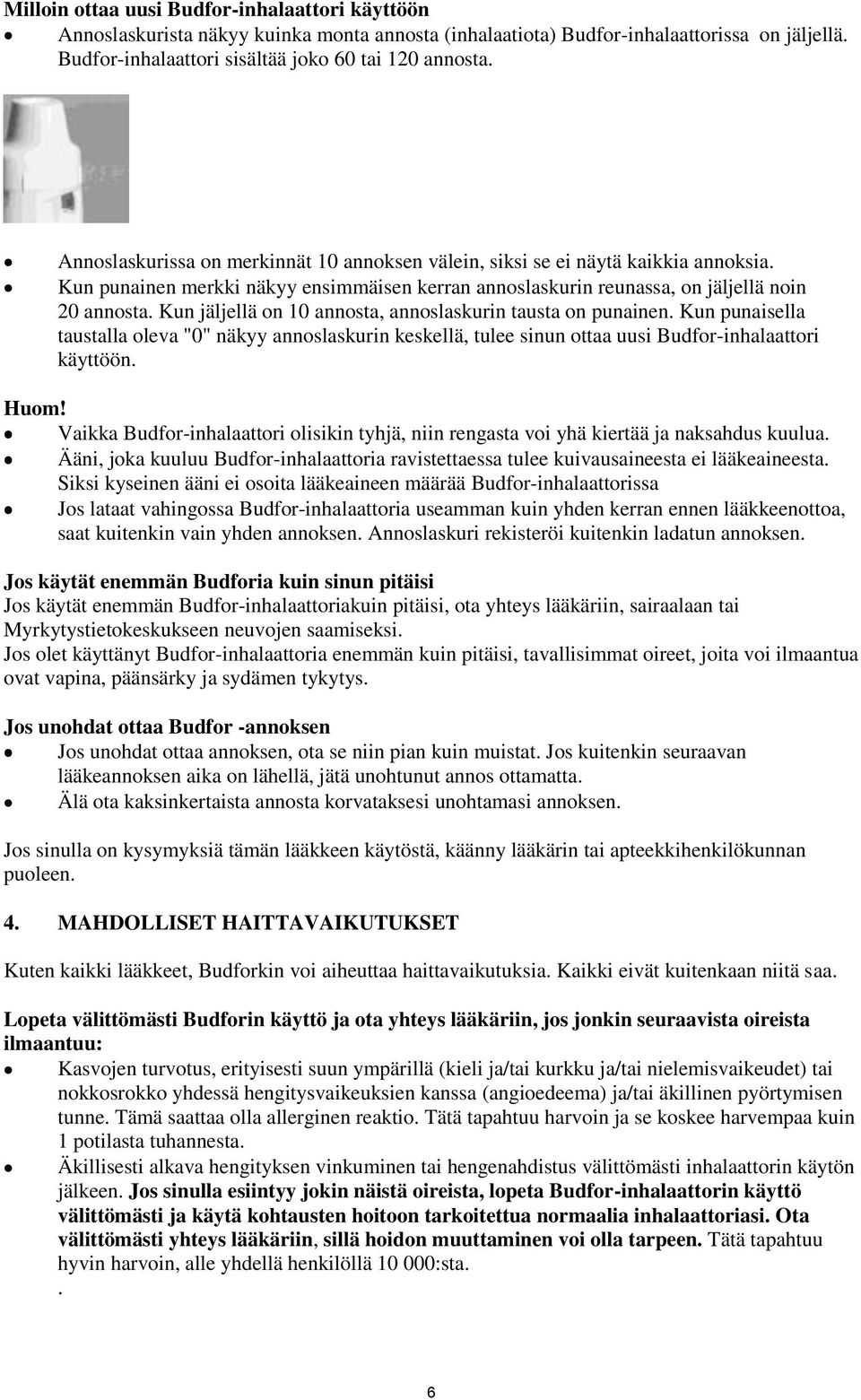 Kun jäljellä on 10 annosta, annoslaskurin tausta on punainen. Kun punaisella taustalla oleva "0" näkyy annoslaskurin keskellä, tulee sinun ottaa uusi Budfor-inhalaattori käyttöön. Huom!