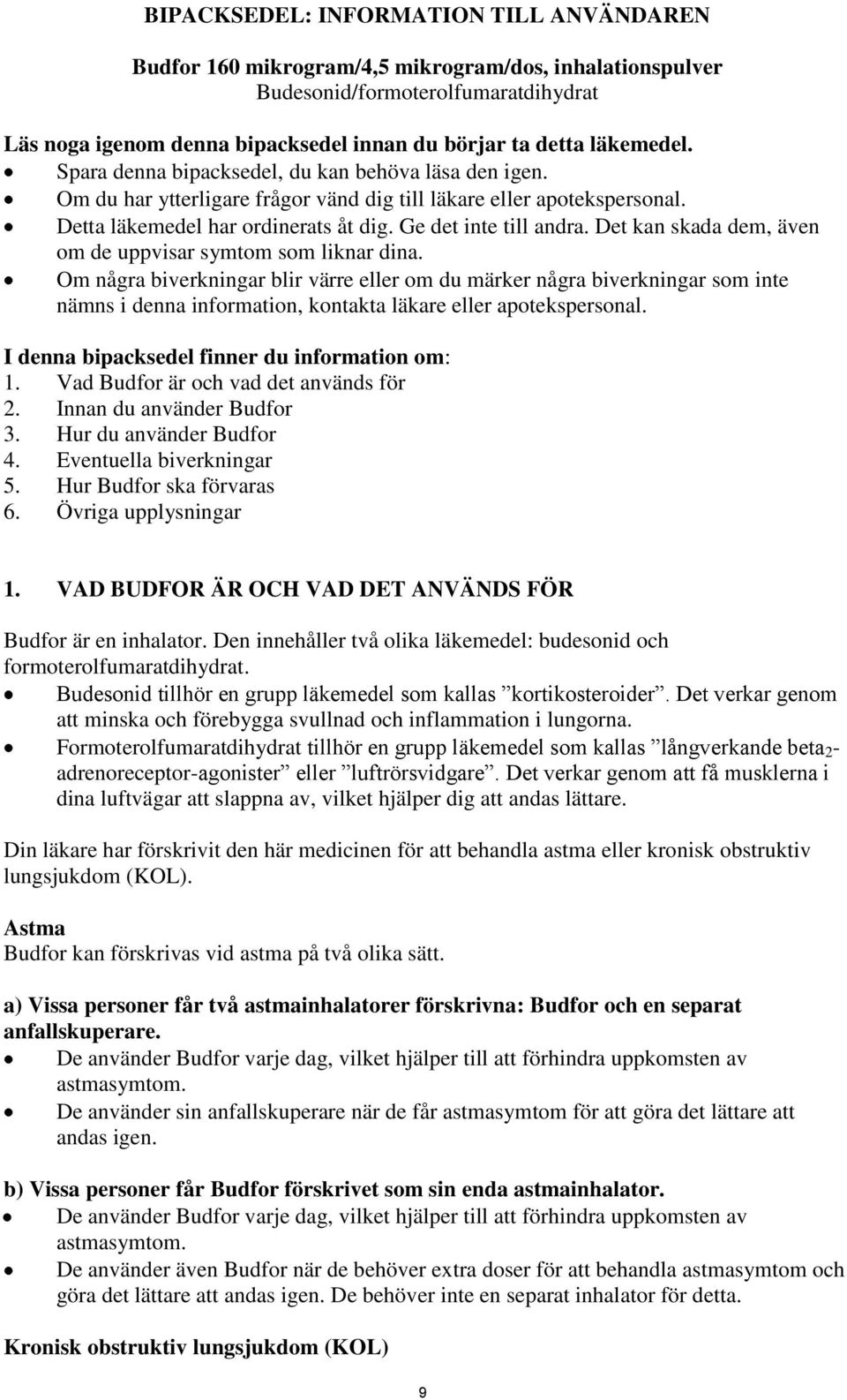 Det kan skada dem, även om de uppvisar symtom som liknar dina.