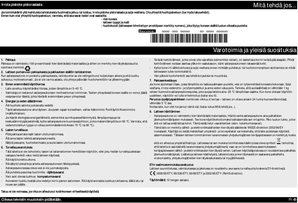 Ennen kuin otat yhteyttä huoltopalveluun, varmista, että seuraavat tiedot ovat saatavilla: - vian kuvaus - laitteen tyyppi ja malli - huoltokoodi (laitteeseen kiinnitettyyn arvokilpeen merkitty