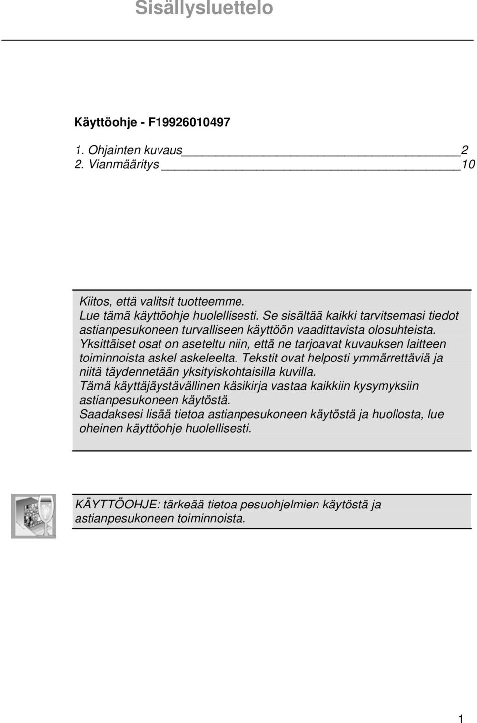 Yksittäiset osat on aseteltu niin, että ne tarjoavat kuvauksen laitteen toiminnoista askel askeleelta.