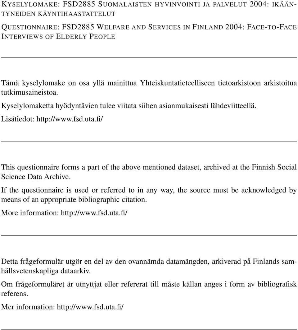 Lisätiedot: http://www.fsd.uta.fi/ This questionnaire forms a part of the above mentioned dataset, archived at the Finnish Social Science Data Archive.