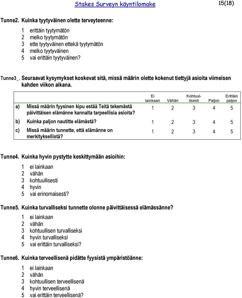 Seuraavat kysymykset koskevat sitä, missä määrin olette kokenut tiettyjä asioita viimeisen kahden viikon aikana.