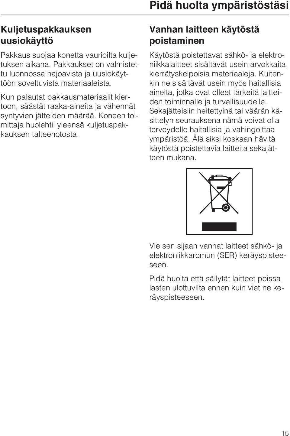 Koneen toimittaja huolehtii yleensä kuljetuspakkauksen talteenotosta.
