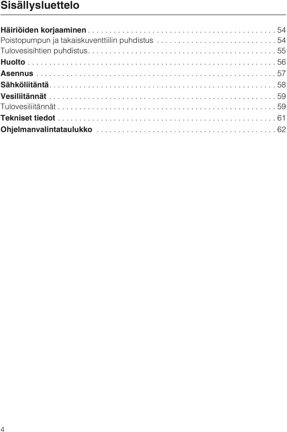 .................................................... 58 Vesiliitännät..................................................... 59 Tulovesiliitännät.