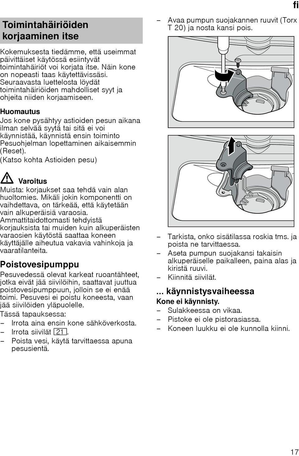 Seuraavasta luettelosta löydät toimintahäiriöiden mahdolliset syyt ja ohjeita niiden korjaamiseen.