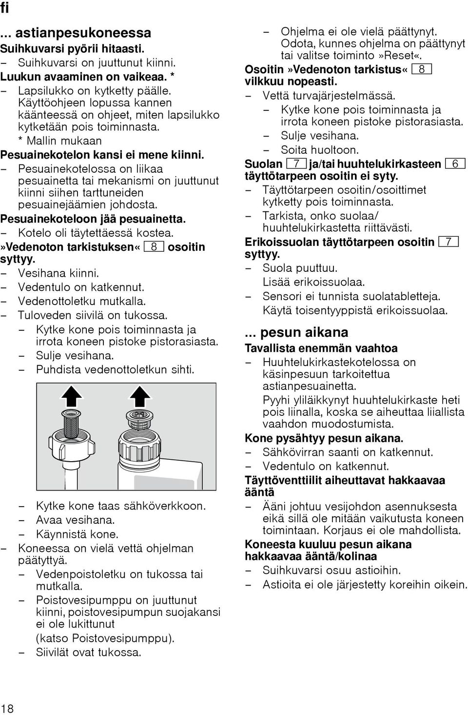 Pesuainekotelossa on liikaa pesuainetta tai mekanismi on juuttunut kiinni siihen tarttuneiden pesuainejäämien johdosta. Pesuainekoteloon jää pesuainetta. Kotelo oli täytettäessä kostea.