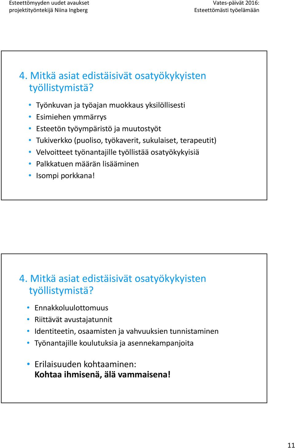 terapeutit) Velvoitteet työnantajille työllistää osatyökykyisiä Palkkatuen määrän lisääminen Isompi porkkana!