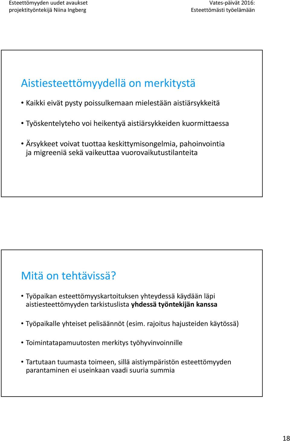 Työpaikan esteettömyyskartoituksen yhteydessä käydään läpi aistiesteettömyyden tarkistuslista yhdessä työntekijän kanssa Työpaikalle yhteiset pelisäännöt (esim.