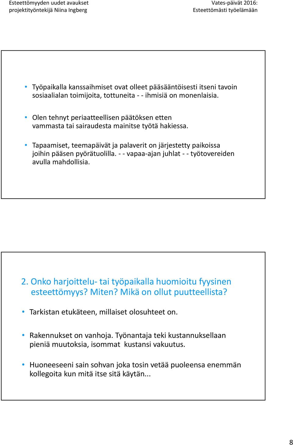 Tapaamiset, teemapäivät ja palaverit on järjestetty paikoissa joihin pääsen pyörätuolilla. vapaa ajan juhlat työtovereiden avulla mahdollisia. 2.