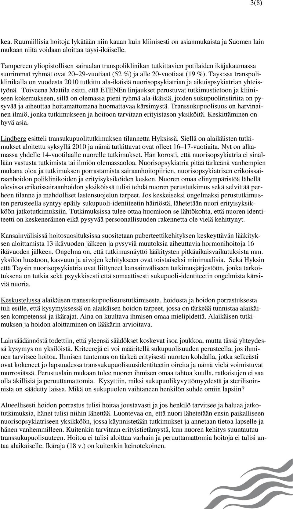 Tays:ssa transpoliklinikalla on vuodesta 2010 tutkittu ala-ikäisiä nuorisopsykiatrian ja aikuispsykiatrian yhteistyönä.