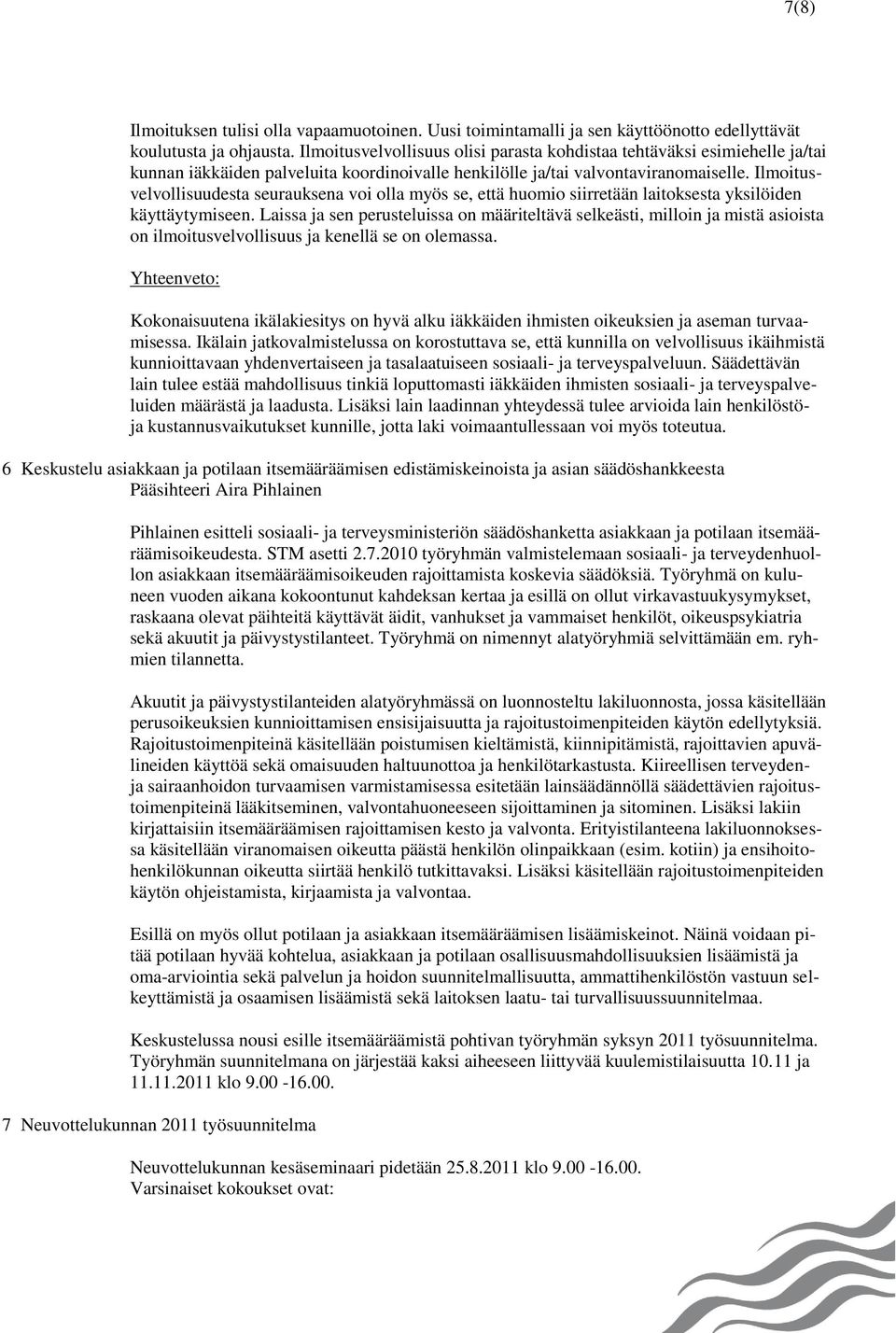 Ilmoitusvelvollisuudesta seurauksena voi olla myös se, että huomio siirretään laitoksesta yksilöiden käyttäytymiseen.