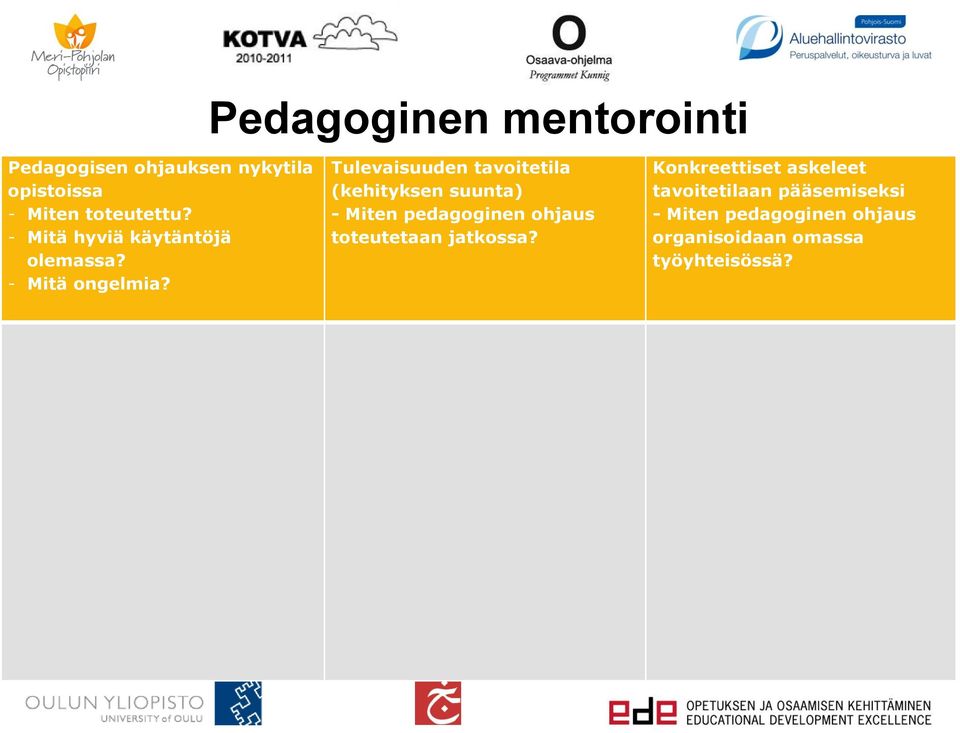 Pedagoginen mentorointi Tulevaisuuden tavoitetila (kehityksen suunta) - Miten