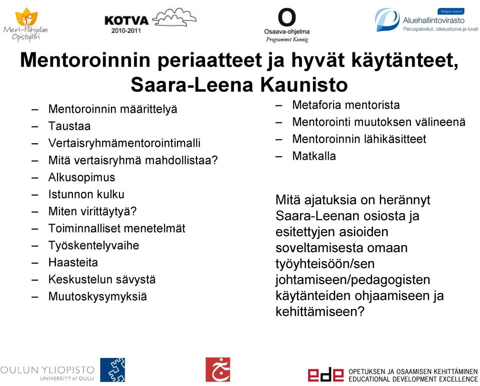 Toiminnalliset menetelmät Työskentelyvaihe Haasteita Keskustelun sävystä Muutoskysymyksiä Metaforia mentorista Mentorointi muutoksen