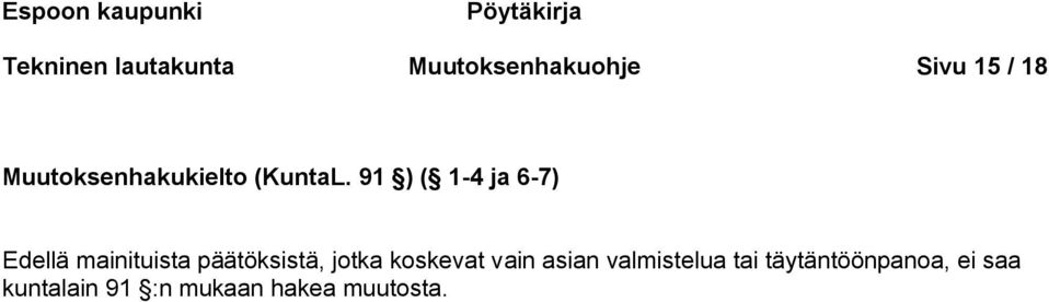 91 ) ( 1-4 ja 6-7) Edellä mainituista päätöksistä, jotka koskevat