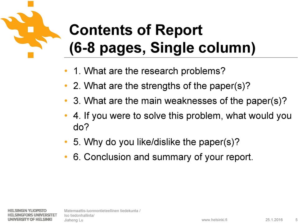 What are the main weaknesses of the paper(s)? 4.