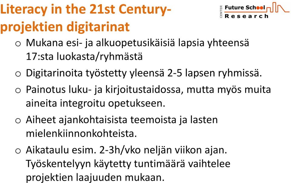o Painotus luku- ja kirjoitustaidossa, mutta myös muita aineita integroitu opetukseen.