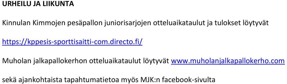 directo.fi/ Muholan jalkapallokerhon otteluaikataulut löytyvät www.