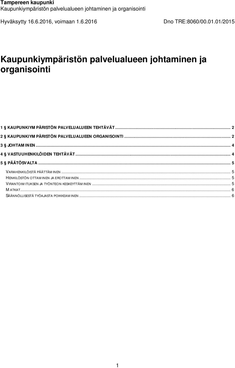 .. 4 5 PÄÄTÖSVALTA... 5 VARAHENKILÖISTÄ PÄÄTTÄMINEN... 5 HENKILÖSTÖN OTTAMINEN JA EROTTAMINEN.