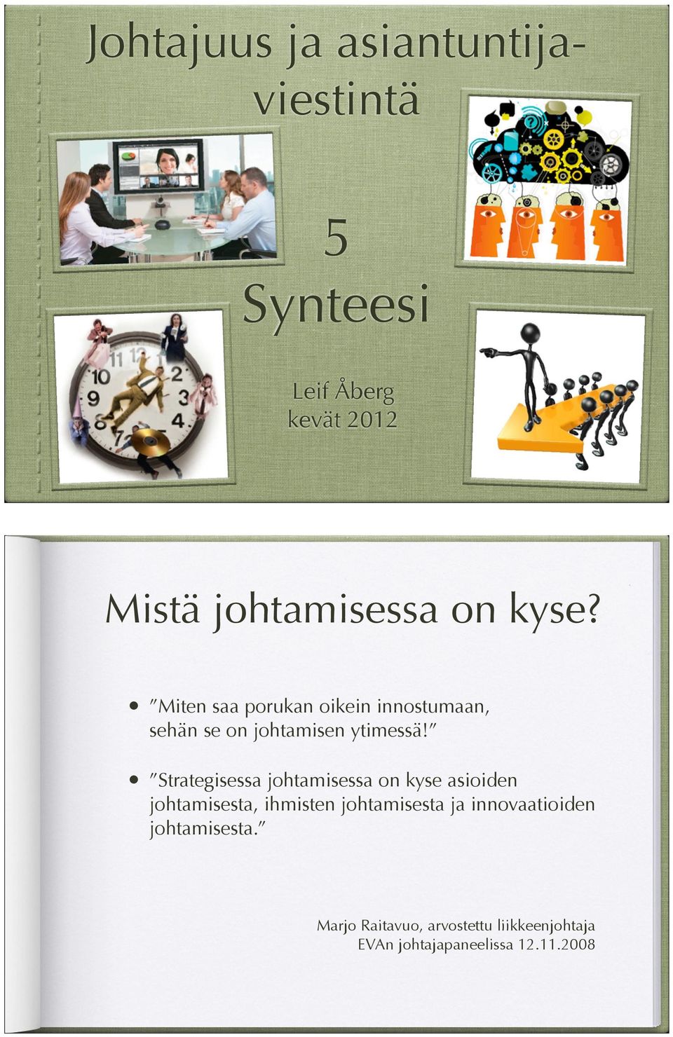 Strategisessa johtamisessa on kyse asioiden johtamisesta, ihmisten johtamisesta ja