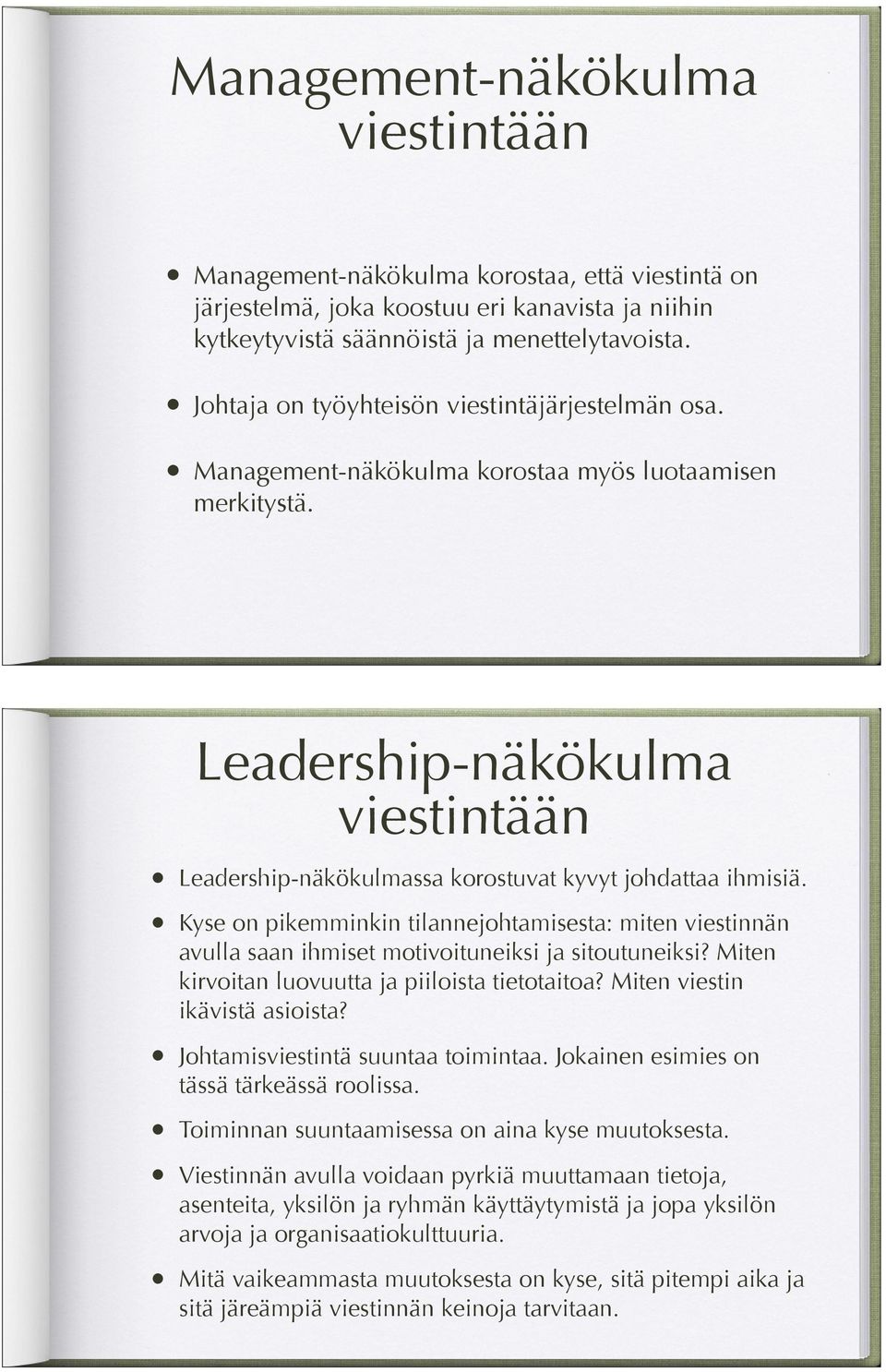 Leadership-näkökulma viestintään Leadership-näkökulmassa korostuvat kyvyt johdattaa ihmisiä.