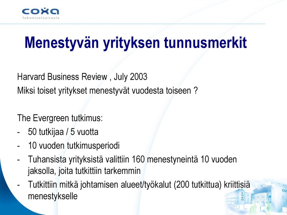 The Evergreen tutkimus: - 50 tutkijaa / 5 vuotta - 0 vuoden tutkimusperiodi - Tuhansista