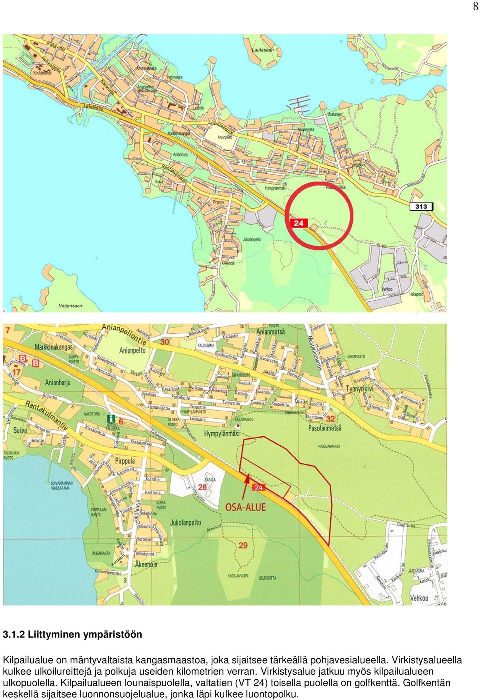 pohjavesialueella. Virkistysalueella kulkee ulkoilureittejä ja polkuja useiden kilometrien verran.