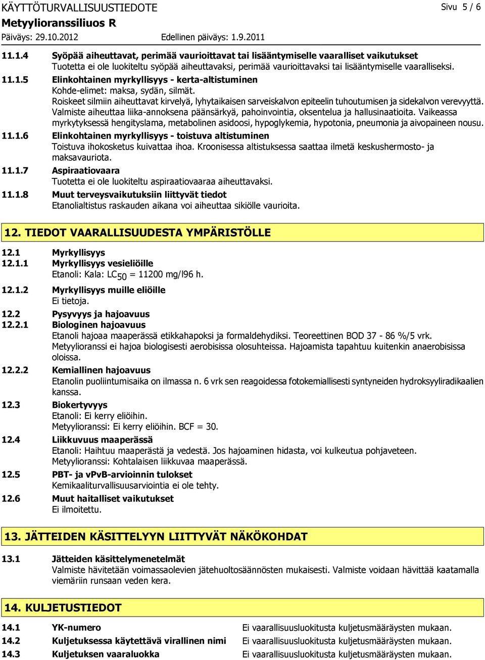 11.1.5 Elinkohtainen myrkyllisyys - kerta-altistuminen Kohde-elimet: maksa, sydän, silmät.